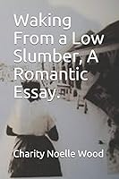 Waking From a Low Slumber, A Romantic Essay. 179528529X Book Cover