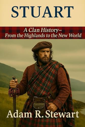 Stuart: A Clan History: From the Highlands to the New World (Clan Histories)