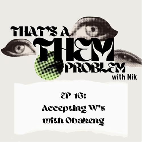 EP:16 Accepting W&rsquo;s with Obakeng
