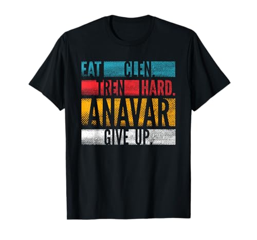 Eat Clen, Tren Hard, Anavar Give Up Anabolic Bodybuilder T-Shirt
