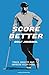 Score Better Golf Journal: Track, Analze and Improve Your Game