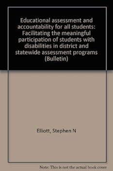 Educational Assessment and Accountability for All Students: Facilitating Meaningful Participation of Students with Disabilities in District and Statewide Assessment Programs
