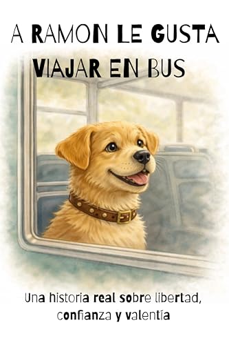  A Ramón le gusta viajar en bus: Una historia real sobre libertad, confianza y valentía  Cuento infantil sobre explorar el mundo y aprender a volver a casa  36 páginas (Spanish Edition)