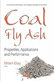 Coal Fly Ash: Properties, Applications and Performance (Environmental Remediation Technologies, Regulations and Safety)