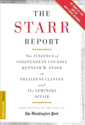 The Starr Report: The Findings of Independent Counsel Kenneth W. Starr on President Clinton and the Lewinsky Affair