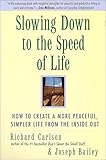 Slowing Down to the Speed of Life: How to Create a more Peaceful, Simpler Life from the Inside Out