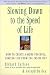 Slowing Down to the Speed of Life: How To Create a Peaceful, Simpler Life F