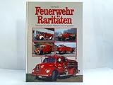  Feuerwehr Raritäten. Fahrzeuge mit seltenen Aufbauten und Fahrgestellen