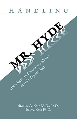Handling Mr. Hyde: Questions and Answers About Manic Depression (English Edition)