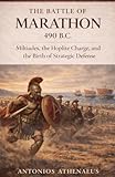  The Battle of Marathon 490 B.C.: Miltiades, the Hoplite Charge, and the Birth of Strategic Defense