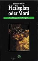 Heilsplan oder Mord: Von Abraham bis Golgatha 3878602189 Book Cover