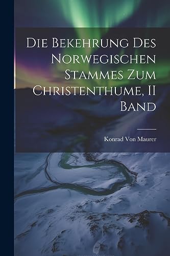 Die Bekehrung Des Norwegischen Stammes Zum Christenthume, II Band (German Edition)