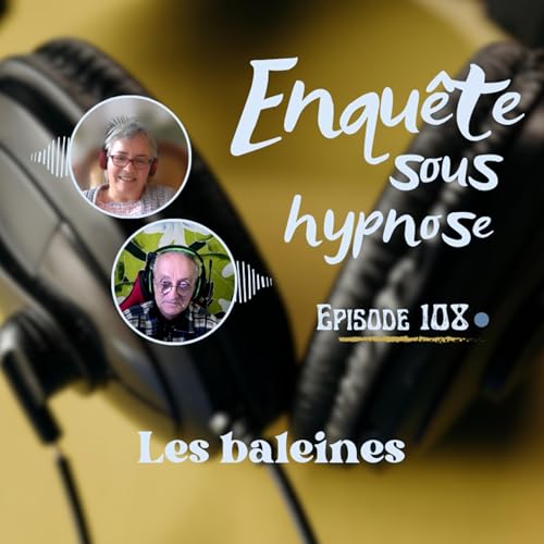 🎞️ Enqu&ecirc;te sous hypnose 108 : Les baleines