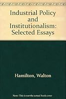Industrial Policy and Institutionalism Selected Essays With an Introduction (Reprints of Economic Classics) 0678008795 Book Cover