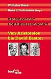  Klassiker der Politikwissenschaft: Von Aristoteles bis David Easton (Beck\'sche Reihe)