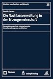 Die Nachlassverwaltung in der Erbengemeinschaft: Eine problemorientierte Untersuchung der Verwaltungsbefugnisse von Miterben (Schriften zum Familien- und Erbrecht 25)