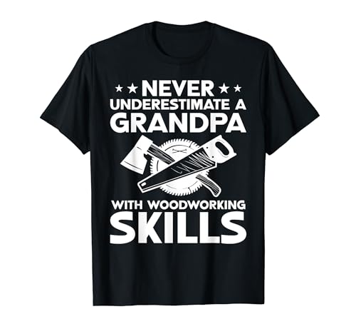 Never Underestimate A Grandpa With Woodworking Skills Camiseta