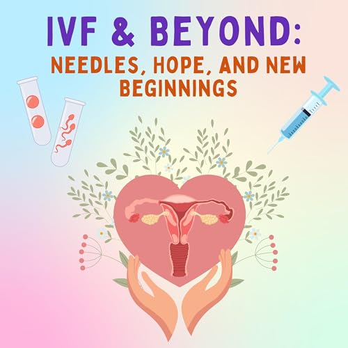 『IVF & Beyond: Needles, Hope, and New Beginnings』のカバーアート