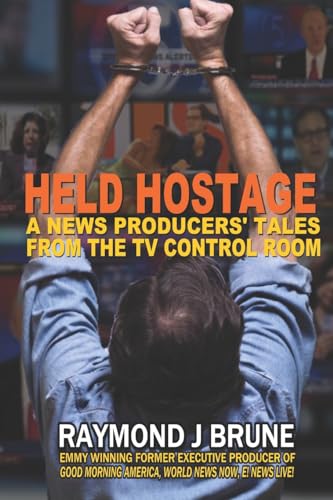 Held Hostage: A News Producers' Tales From The TV Control Room