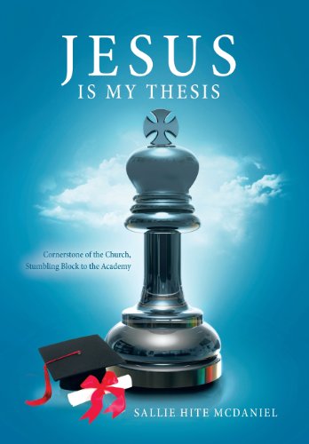 Jesus Is My Thesis: Cornerstone of the Church, Stumbling Block to the Academy