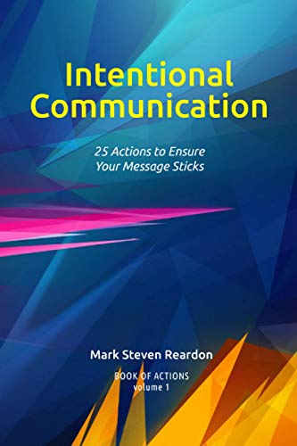Intentional Communication: 25 Actions to Ensure Your Content Sticks