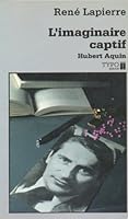 L'imaginaire captif: Hubert Aquin (Quinze/prose exacte) 2890262634 Book Cover