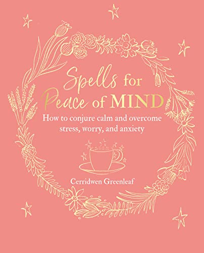 Spells for Peace of Mind: How to conjure calm and overcome...