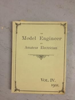 Hardcover The Model Engineer and Amateur Electrician. Vol. 4: 1901 January-June. (Facsimile Edition) Book