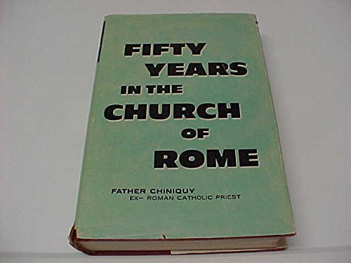 Fifty Years in the Church of Rome: Chiniquy, Charles: 9780801023088 ...