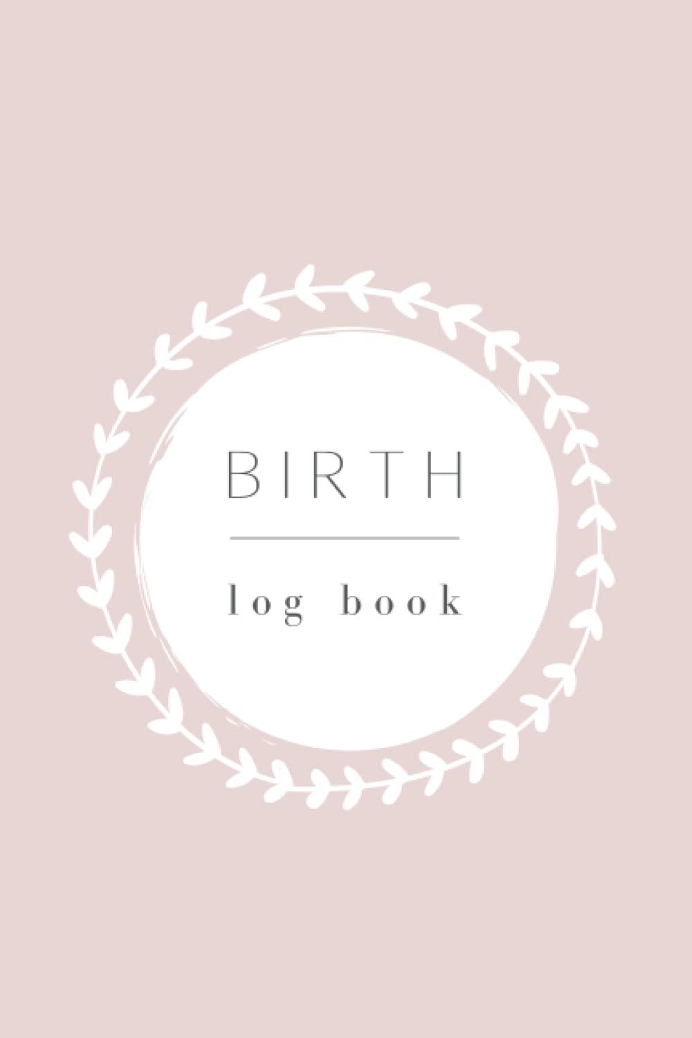 Birth Log Book: Birthing Journal Record Book. Keepsake Gift for Midwife, Midwife Student, Doula, Birth Workers