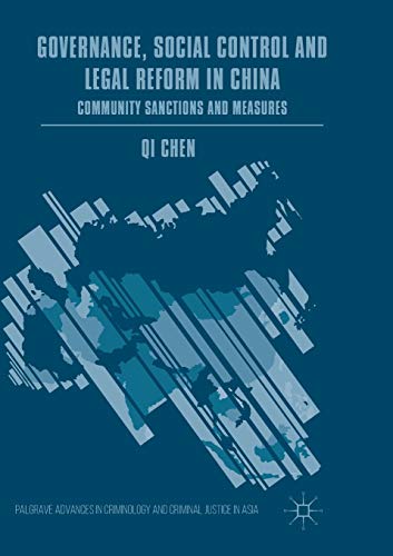 Governance, Social Control and Legal Reform in China: Community Sanctions and Measures (Palgrave Advances in Criminology and Criminal Justice in Asia)