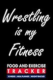 Food and Exercise Tracker 12 Weeks Meal Planner Weight Tracker, Wrestling is my Fitness: Blank Fill in Fitness and Eating Habits Journal for a Wrestler