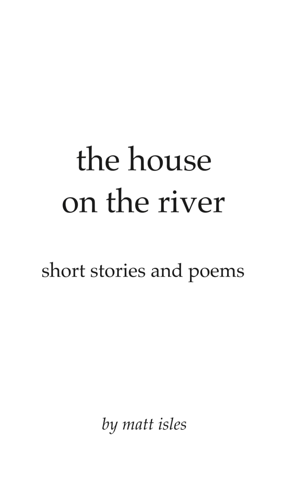 the house on the river: short stories and poems