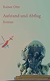  Aufstand und Abflug: Roman