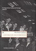 Lavoro in movimento. L'emigrazione italiana in Europa 1945-57