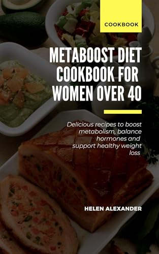 Metaboost Diet Cookbook for Women Over 40: Delicious Recipes to Boost Metabolism, Balance Hormones, and Support Healthy Weight Loss