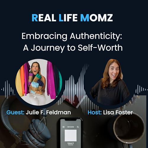 Embracing Authenticity: A Journey to Self-Worth with Julie Feldman