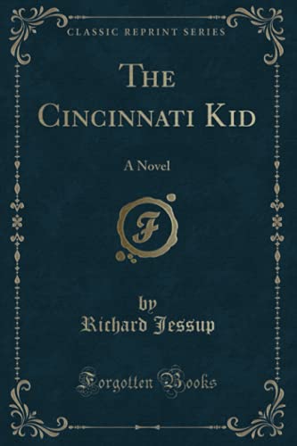 The Cincinnati Kid (Classic Reprint): A Novel 1397861711 Book Cover