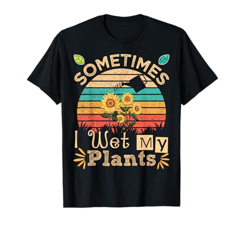 Sometimes I Wet My Plants Vintage Sunflower Funny Gardening T-Shirt