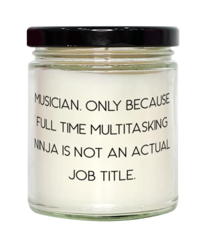 Musician. Only Because Full Time Multitasking Ninja is not an Actual Job Title. Candle, Musician, Funny Gifts for Musician, Joke, Funny Musician Gifts, Gag Gifts for Musicians, Funny Candles