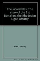 The incredibles: The story of the 1st Battalion, the Rhodesian Light Infantry 0797402330 Book Cover