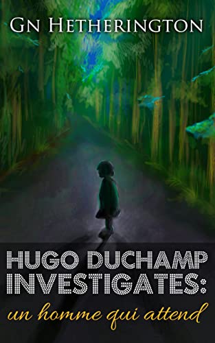 Hugo Duchamp Investigates: Un Homme Qui Attend