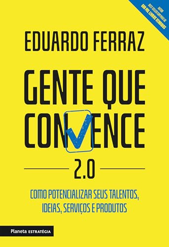Gente que convence 2.0: Como potencializar seus talentos, ideias, serviços e produtos.