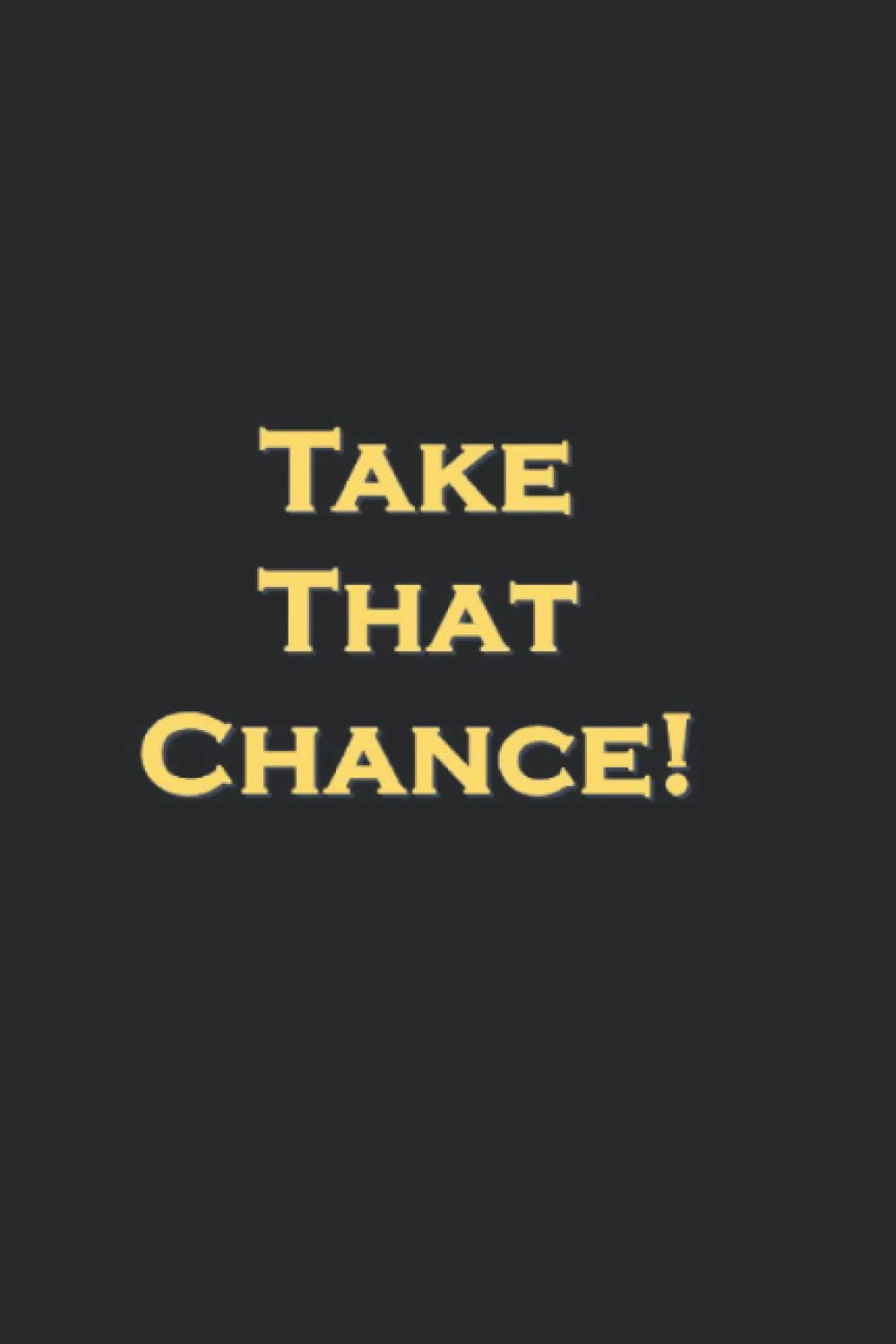 Take That Chance Journal Notebook