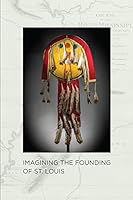 Imagining The Founding of St. Louis 0991480600 Book Cover