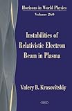 Instabilities of Relativistic Electron Beams in Plasma (Horizons in World Physics)