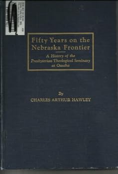 Fifty years on the Nebraska frontier;: The history of the Presbyterian Theological Seminary at Omaha, Nebraska,
