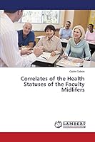 Correlates of the Health Statuses of the Faculty Midlifers 3659384569 Book Cover