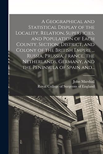 A Geographical and Statistical Display of the Locality, Relation, Superficies, and Population of Each County, Section, District, and Colony of the ... Germany, and the Peninsula of Spain And...
