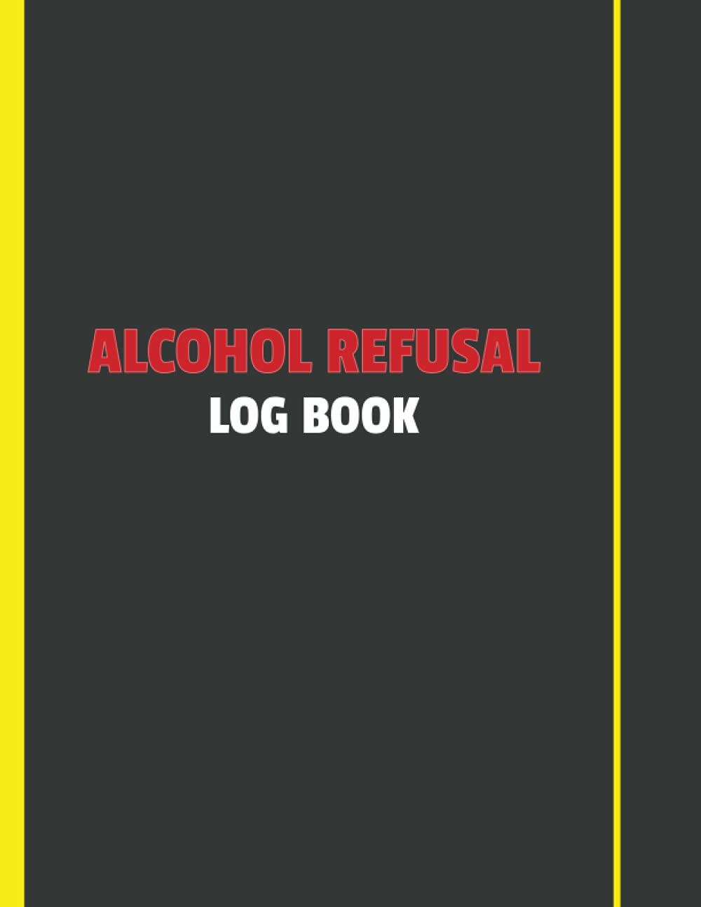 Alcohol Refusal Log Book: Bar refusal log book, Record all Alcohol Refusals